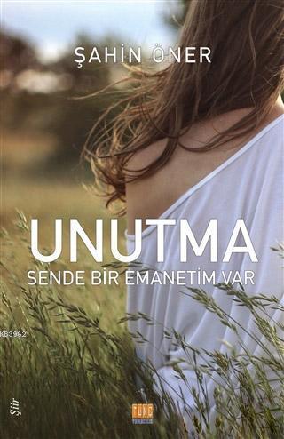 Unutma: Sende Bir Emanetim Var | Şahin Öner | Tunç Yayıncılık