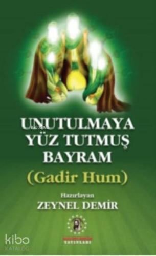 Unutulmaya Yüz Tutmuş Bayram; Gadir Hum | Kolektif | İmam Rıza Dergahı