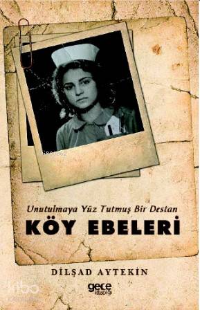 Unutulmaya Yüz Tutmuş Bir Destan; Köy Ebeleri