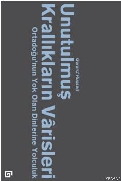 Unutulmuş Krallıkların Varisleri; Ortadoğu'nun Yok Olan Dinlerine Yolc