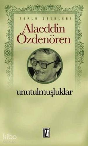 Unutulmuşluklar; Toplu Eserleri