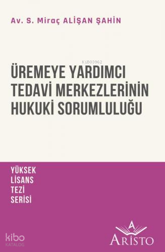 Üremeye Yardımcı Tedavi Merkezlerinin Hukuki Sorumluluğu