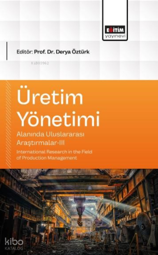 Üretim Yönetimi Alanında Uluslararası Araştırmalar-III;International R