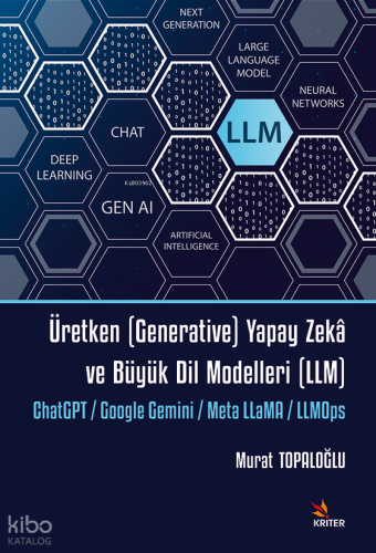 Üretken (Generative) Yapay Zekâ ve Büyük Dil Modelleri (LLM);ChatGPT - Google Gemini - Meta LLaMA - LLMOps