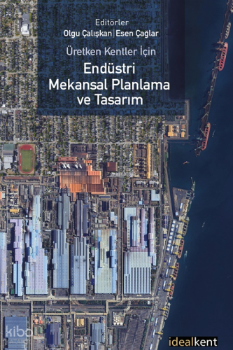 Üretken Kentler İçin Endüstri Mekansal Planlama ve Tasarım