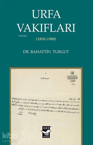 Urfa Vakıfları; 1850-1900 | Bahattin Turgut | Arı Sanat Yayınları