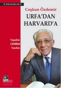 Urfa'dan Harvard'a; Yaşadım, Gördüm, Yazdım