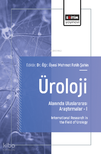 Üroloji Alanında Uluslararası Araştırmalar – I;International Research in the Field of Urology
