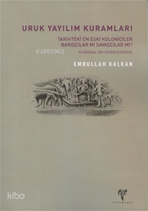 Uruk Yayılım Kuramlar;Tarihteki En Eski Kolonicileri Barışçılar mı Savaşçılar mı? Kuramsal Bir Değerlendirme