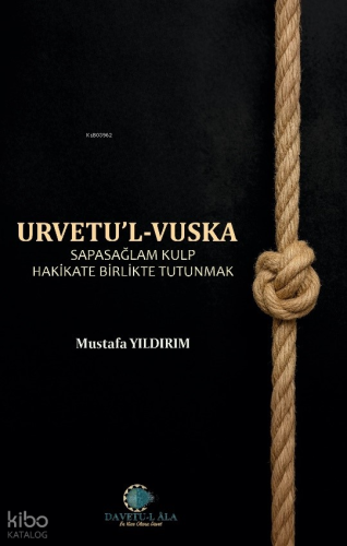 Urvetu'l-Vuska;Sapasağlam Kulp Hakikate Birlikte Tutunmak | Mustafa Yı