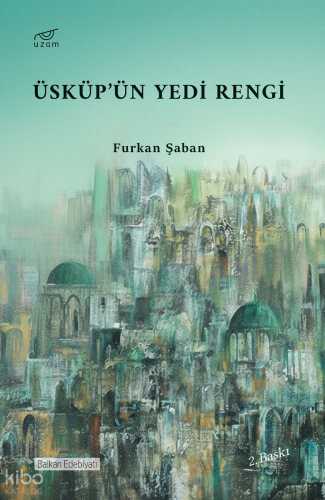 Üsküp’ün Yedi Rengi | Furkan Şaban | Uzam Yayınları