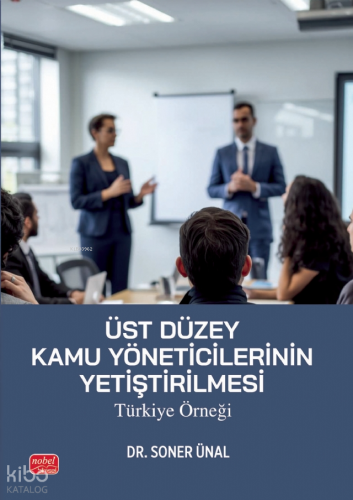 Üst Düzey Kamu Yöneticilerinin Yetiştirilmesi - Türkiye Örneği | Soner
