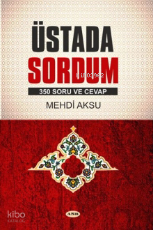 Üstada Sordum;350 Soru ve Cevap | Mehdi Aksu | Asr Yayınları
