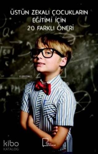Üstün Zekalı Çocukların Eğitimi İçin 20 Farklı Öneri