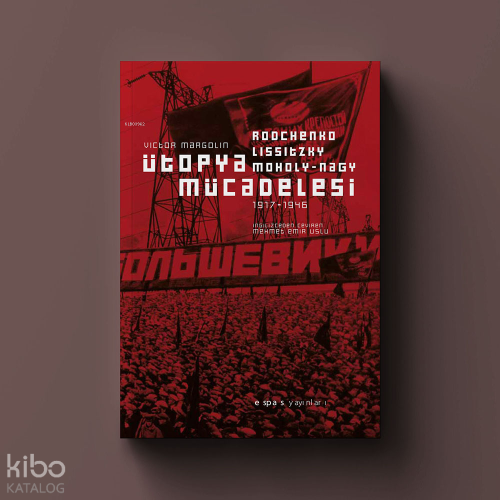 Ütopya Mücadelesi;Rodchenko, Lissitzky, Moholy-Nagy 1917-1946 | Victor