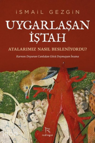 Uygarlaşan İştah: Atalarımız Nasıl Besleniyordu?;Karnını Doyuran Canlıdan Gözü Doymayan İnsana