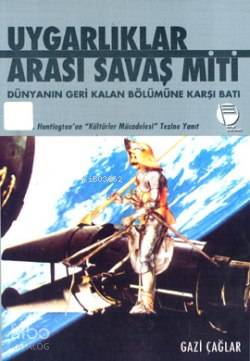 Uygarlıklar Arası Savaş Miti; Dünyanın Geri Kalan Bölümüne Karşı Batı