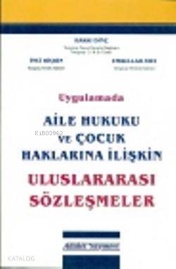 Uygulamada Aile Hukuku ve Çocuk Haklarına İlişkin Uluslararası Sözleşmeler
