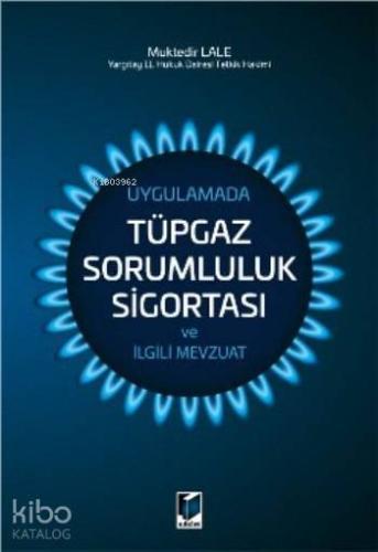 Uygulamada Tüpgaz Sorumluluk Sigortası ve İlgili Mevzuat
