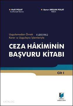 Uygulamadan Örnek Karar ve Uygulayıcı İşlemleriyle Ceza Hakiminin Başvuru Kitabı (2 Cilt)