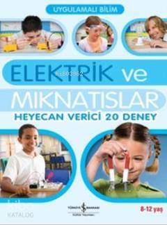 Uygulamalı Bilim - Elektrik ve Mıknatıslar; Heyecan Verici 20 Deney)