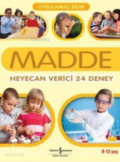 Uygulamalı Bilim - Madde; Heyecan Verici 24 Deney