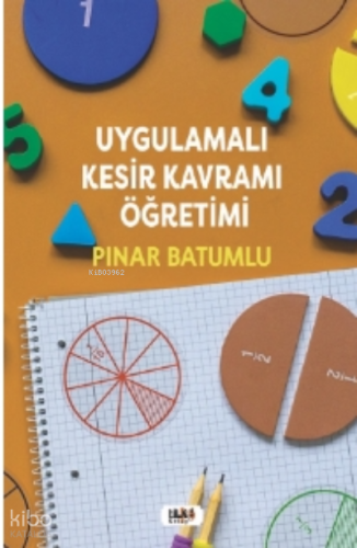 Uygulamalı Kesir Kavramı Öğretimi