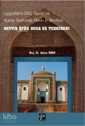 Uygurların Dini, Siyasi, ve Kültür Tarihinde Derin İz Bırakan Seyyid Afak Hoca ve Tezkiresi