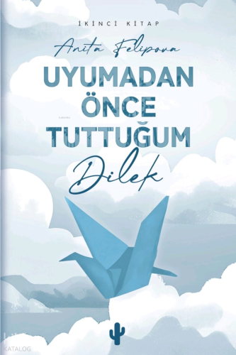 Uyumadan Önce Tuttuğum Dilek 2 | Anita Felipova | Kaktüs Sanat