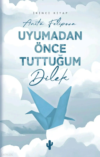 Uyumadan Önce Tuttuğum Dilek 2 | Anita Felipova | Kaktüs Sanat