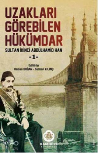 Uzakları Görebilen Hükümdar; Sultan İkinci Abdülhamit Han