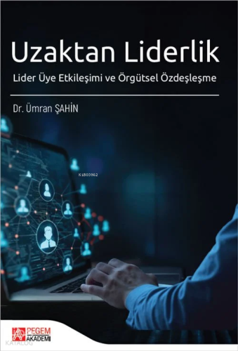 Uzaktan Liderlik; Lider Üye Etkileşimi ve Örgütsel Özdeşleşme
