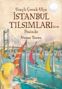 Uzaylı Çocuk Ulya İstanbul Tılsımlarının Peşinde | Nuran Turan | Erdem