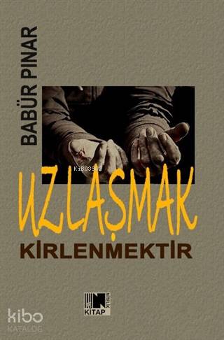 Uzlaşmak Kirlenmektir | Babür Pınar | Nitelik Kitap