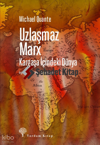 Uzlaşmaz Marx ;Kargaşa İçindeki Dünya