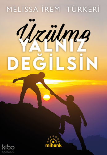 Üzülme Yalnız Değilsin | Melissa İrem Türkeri | Mihenk Kitap