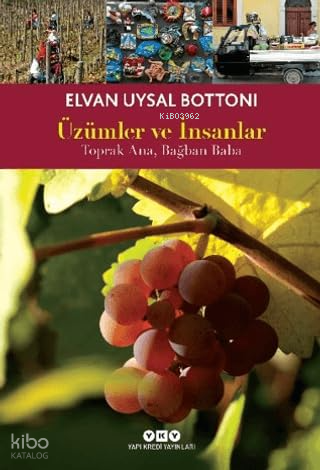 Üzümler ve İnsanlar;Toprak Ana, Bağban Baba | Elvan Uysal Bottoni | Ya