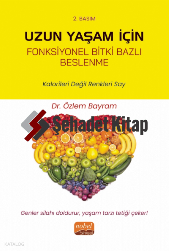 Uzun Yaşam İçin Fonksiyonel Bitki Bazlı Beslenme;Kalorileri Değil Renkleri Say