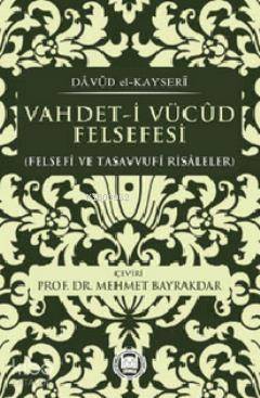 Vahdet-i Vücud Felsefesi; Felsefi ve Tasavvufi Risaleler | Dâvûd El-ka