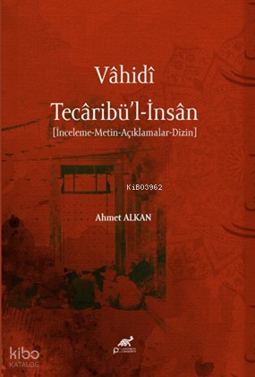 Vâhidî - Tecâribü’l-İnsân ;[İnceleme-Metin-Açıklamalar-Dizin] | Ahmet 