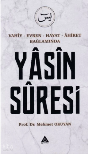 Vahiy - Evren - Hayat - Âhiret Bağlamında Yasin Suresi