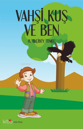 Vahşi Kuş ve Ben | H. Elçibey Temel | Liber Kitap