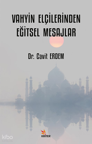 Vahyin Elçilerinden Eğitsel Mesajlar | Cavit Erdem | Kriter Yayınları
