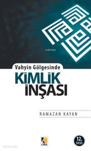 Vahyin Gölgesinde Kimlik İnşası | Ramazan Kayan | Çıra Yayınları