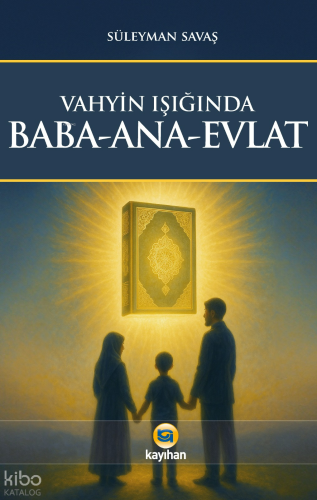 Vahyin Işığında Baba - Ana - Evlat