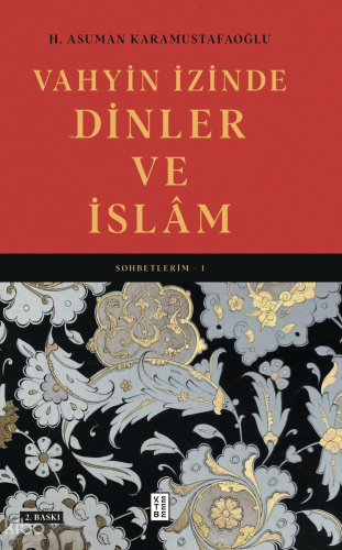 Vahyin İzinde Dinler ve İslâm;Sohbetlerim - 1 | H. Asuman Karamustafao