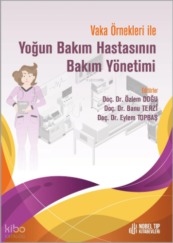 Vaka Örnekleri ile Yoğun Bakım Hastasının Bakım Yönetimi