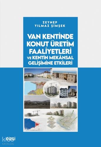 Van Kentinde Konut Üretim Faaliyetleri ve Kentin Mekânsal Gelişimine Etkileri