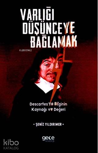 Varlığı Düşünceye Bağlamak; Descartes'ta Bilginin Kaynağı ve Değeri | 