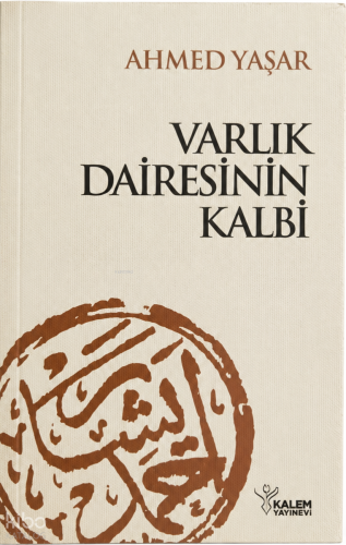 Varlık Dairesinin Kalbi | Ahmet Yaşar | Kalem Yayınevi